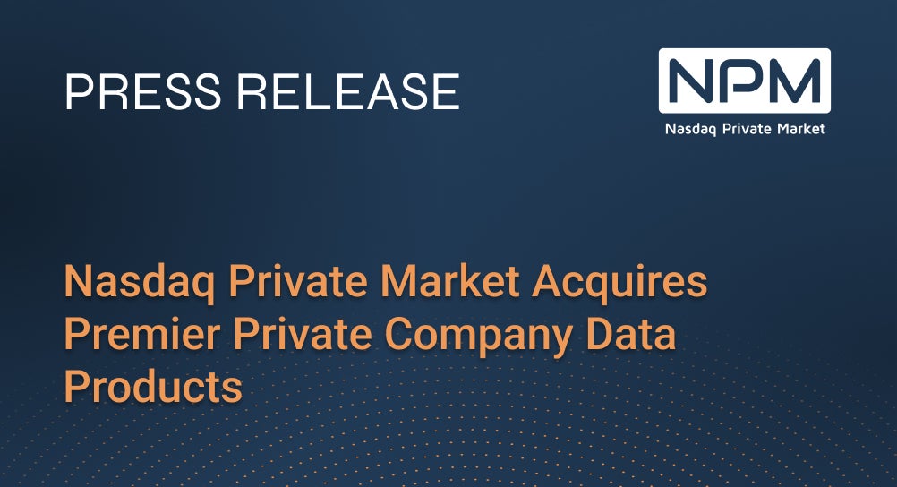 Nasdaq Private Market Acquires Premier Private Company Data Products