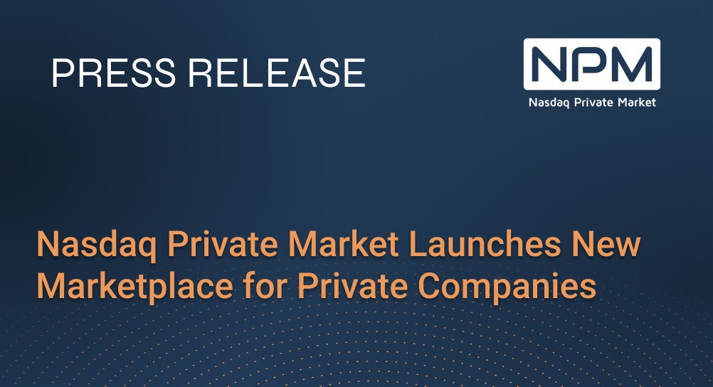 Nasdaq Private Market Launches New Marketplace for Private Companies
