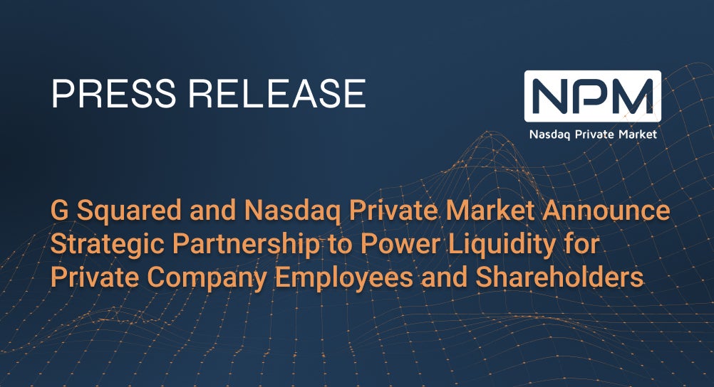 G Squared and Nasdaq Private Market Announce Strategic Partnership to Power Liquidity for Private Company Employees and Shareholders